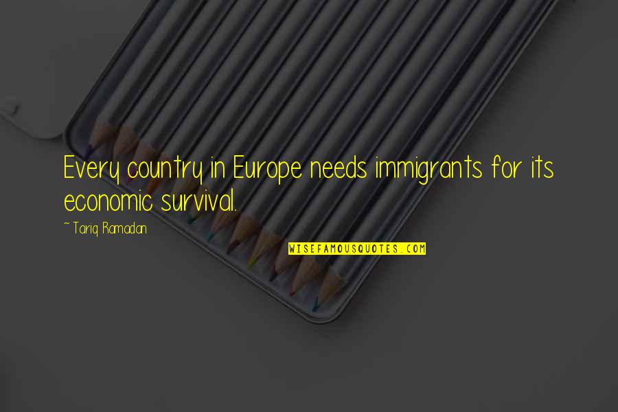Immigrants Quotes By Tariq Ramadan: Every country in Europe needs immigrants for its