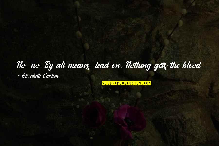 Immigrants Struggle Quotes By Elizabeth Carlton: No, no. By all means, lead on. Nothing