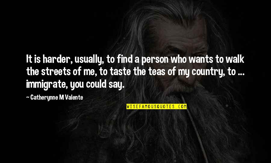 Immigrate Quotes By Catherynne M Valente: It is harder, usually, to find a person