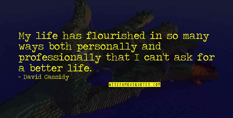 Immigrated Quotes By David Cassidy: My life has flourished in so many ways