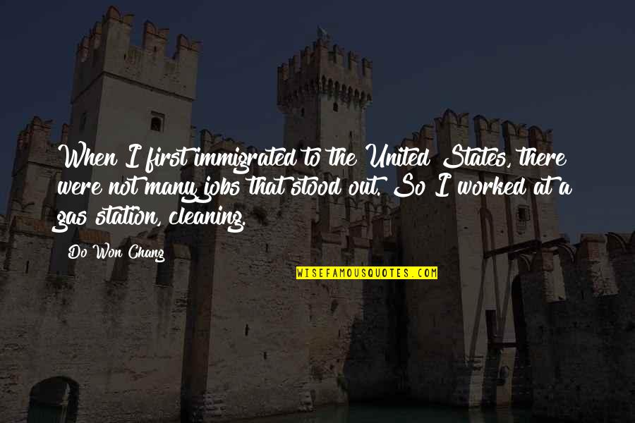 Immigrated Quotes By Do Won Chang: When I first immigrated to the United States,