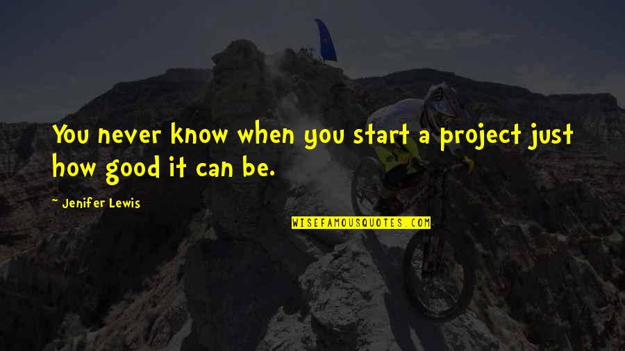 Immigrated To Canada Quotes By Jenifer Lewis: You never know when you start a project Immigrated To Canada Quotes By Jenifer Lewis: You never know when you start a project