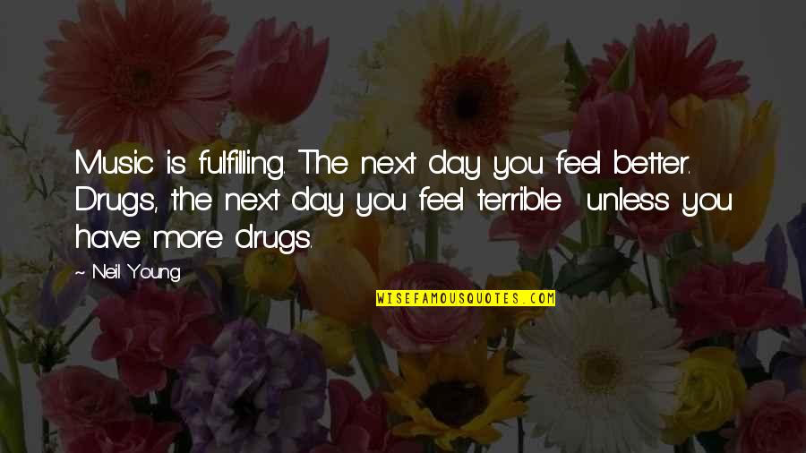 Immigrated To Canada Quotes By Neil Young: Music is fulfilling. The next day you feel Immigrated To Canada Quotes By Neil Young: Music is fulfilling. The next day you feel