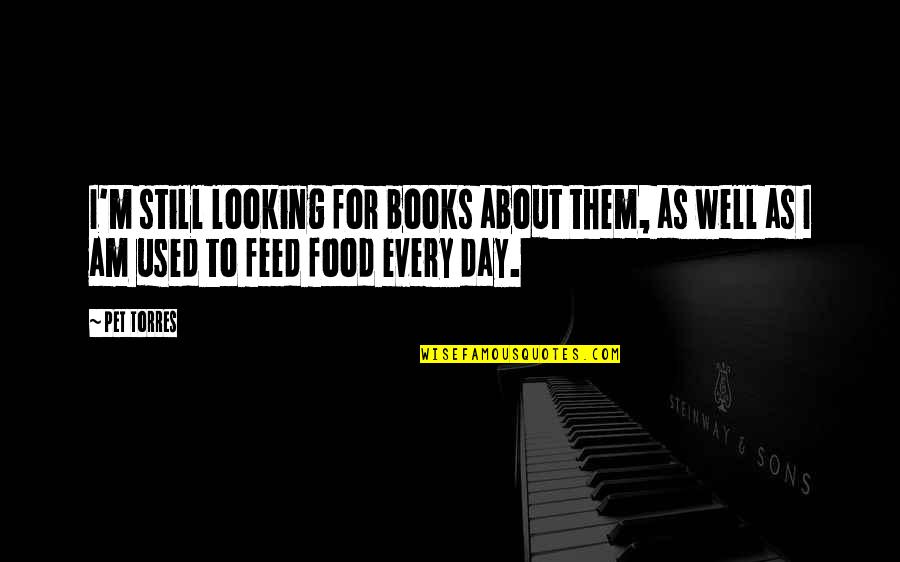 Immigrated To Canada Quotes By Pet Torres: I'm still looking for books about them, as