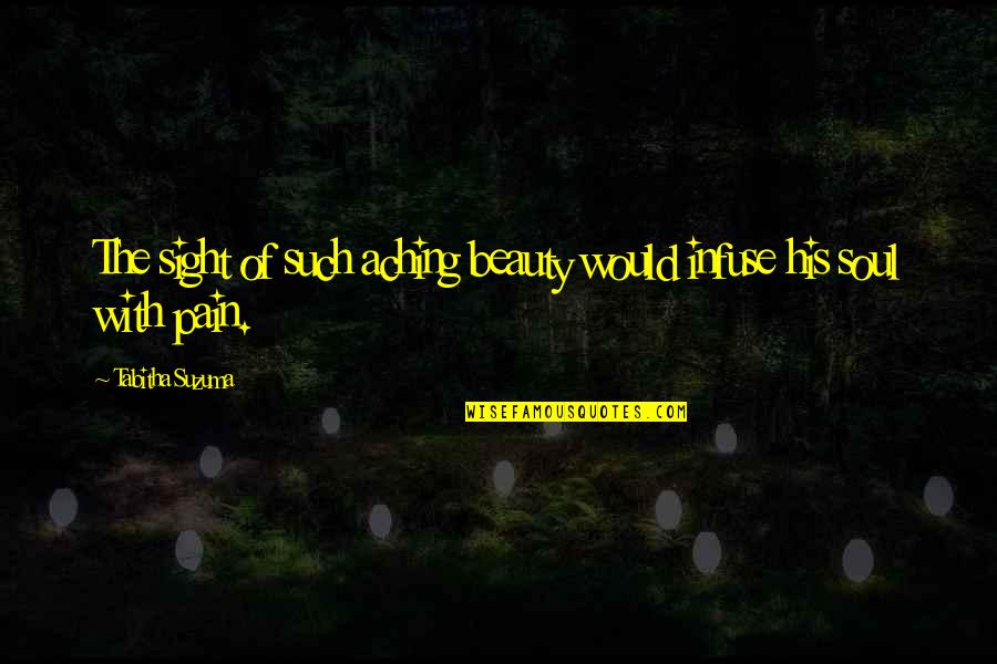 Immigrated To Canada Quotes By Tabitha Suzuma: The sight of such aching beauty would infuse Immigrated To Canada Quotes By Tabitha Suzuma: The sight of such aching beauty would infuse