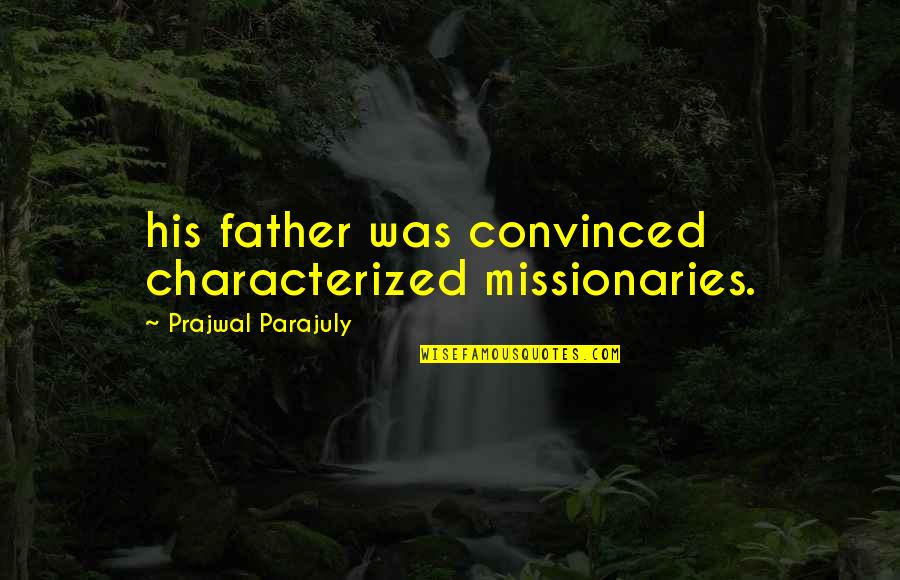 Immigration In The Jungle Quotes By Prajwal Parajuly: his father was convinced characterized missionaries. Immigration In The Jungle Quotes By Prajwal Parajuly: his father was convinced characterized missionaries.