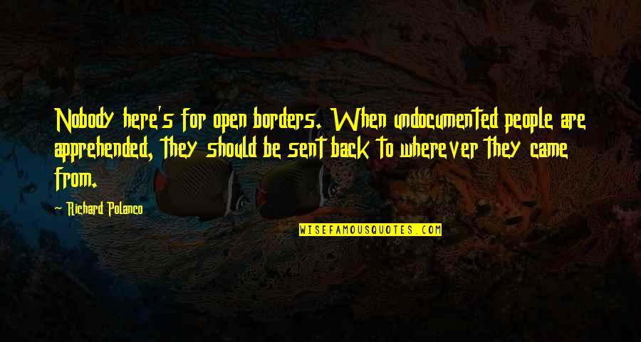 Immigration In Us Quotes By Richard Polanco: Nobody here's for open borders. When undocumented people