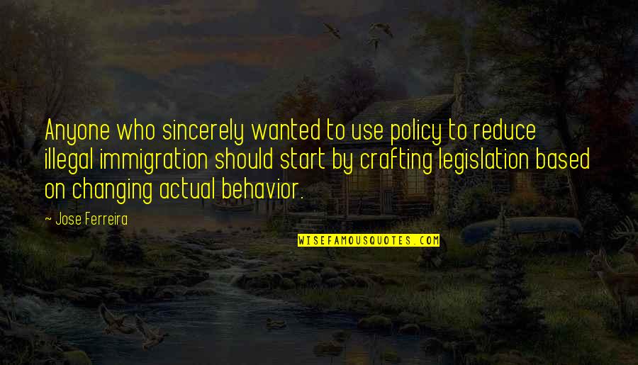 Immigration Policy Quotes By Jose Ferreira: Anyone who sincerely wanted to use policy to Immigration Policy Quotes By Jose Ferreira: Anyone who sincerely wanted to use policy to