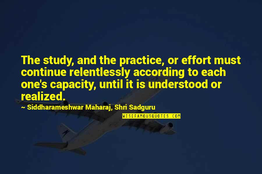 Immigration Policy Quotes By Siddharameshwar Maharaj, Shri Sadguru: The study, and the practice, or effort must