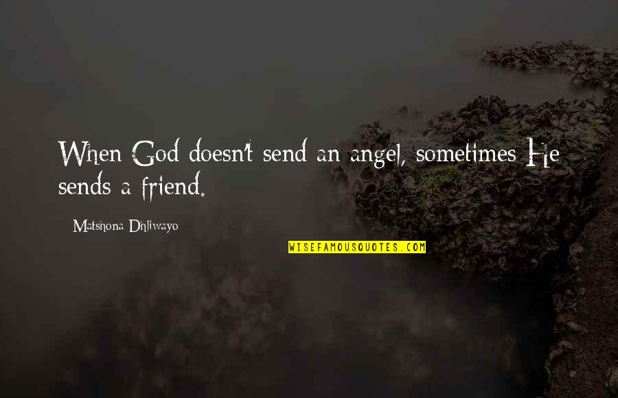 Immigration Positive Quotes By Matshona Dhliwayo: When God doesn't send an angel, sometimes He