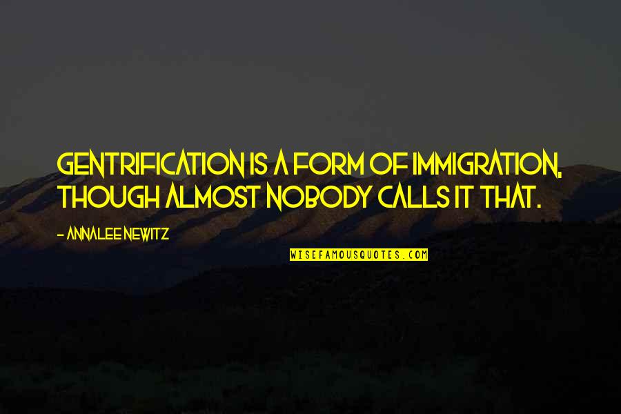 Immigration Quotes By Annalee Newitz: Gentrification is a form of immigration, though almost