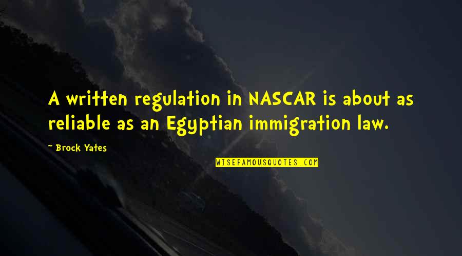 Immigration Quotes By Brock Yates: A written regulation in NASCAR is about as