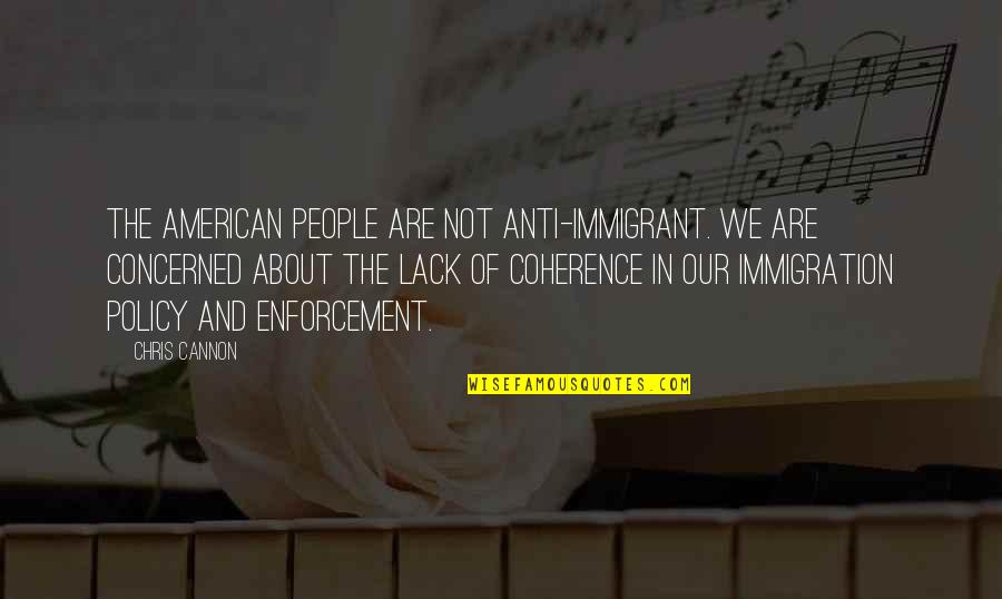 Immigration Quotes By Chris Cannon: The American people are not anti-immigrant. We are
