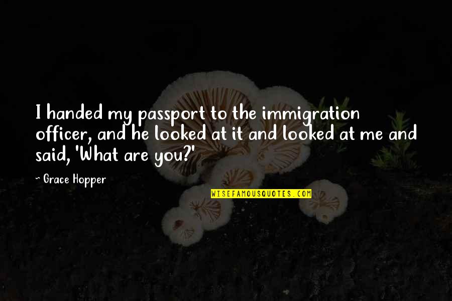Immigration Quotes By Grace Hopper: I handed my passport to the immigration officer,