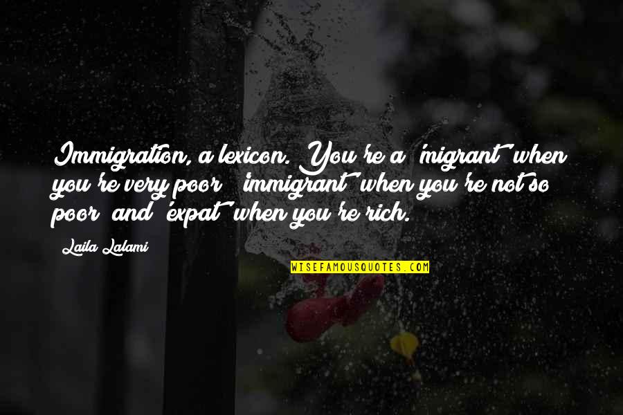 Immigration Quotes By Laila Lalami: Immigration, a lexicon. You're a 'migrant' when you're