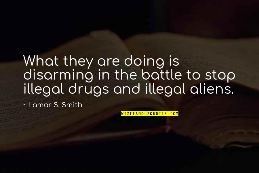 Immigration Quotes By Lamar S. Smith: What they are doing is disarming in the