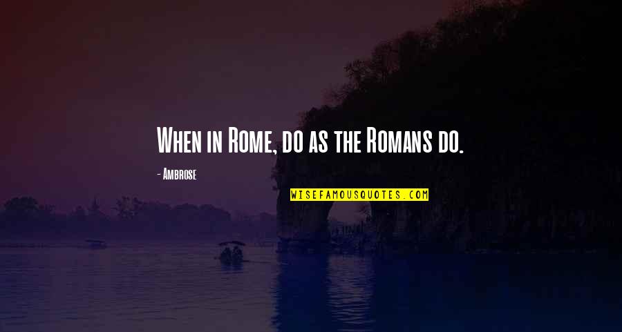 Immigration Uk Quotes By Ambrose: When in Rome, do as the Romans do.