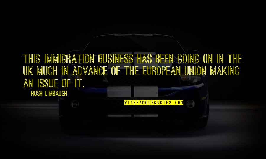 Immigration Uk Quotes By Rush Limbaugh: This immigration business has been going on in