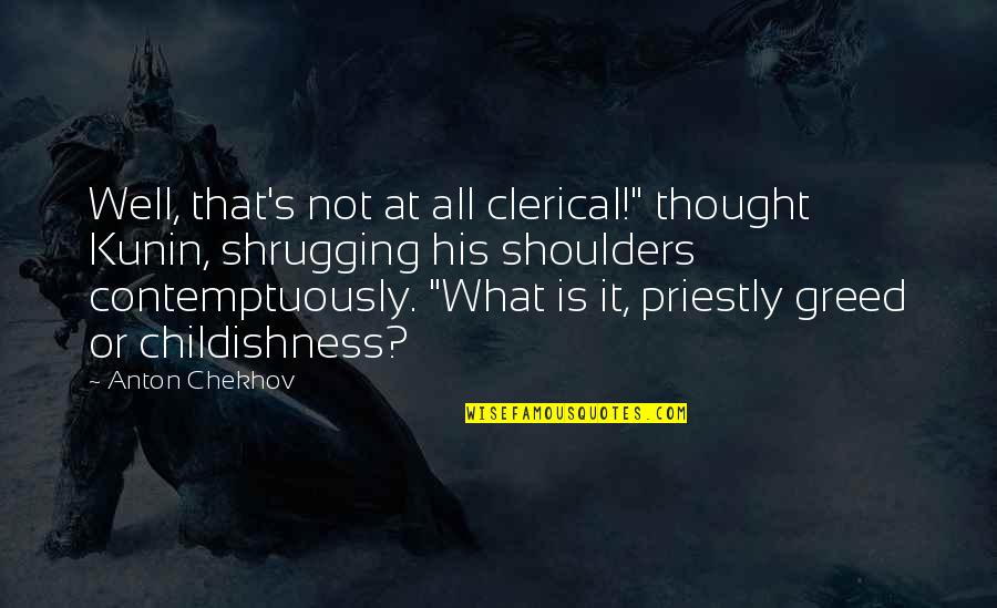 Imminence Band Quotes By Anton Chekhov: Well, that's not at all clerical!" thought Kunin,