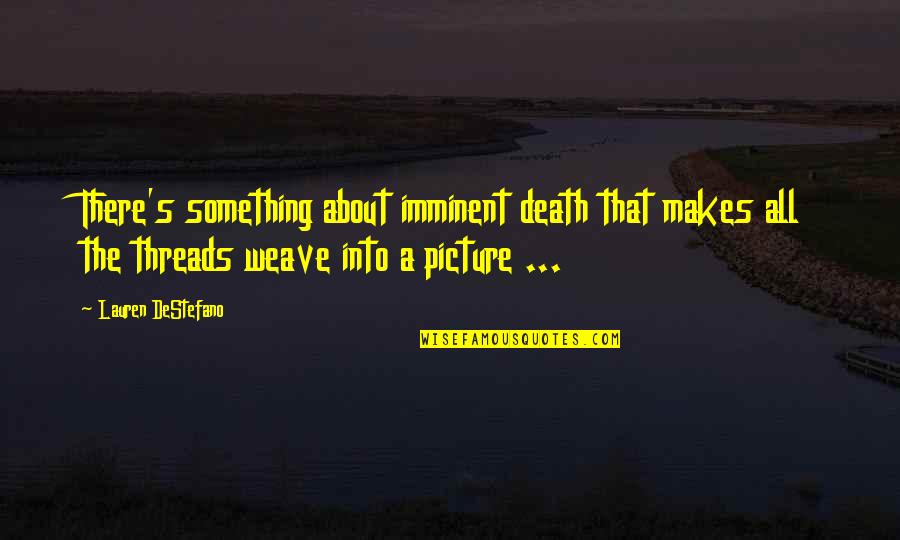 Imminent Death Quotes By Lauren DeStefano: There's something about imminent death that makes all