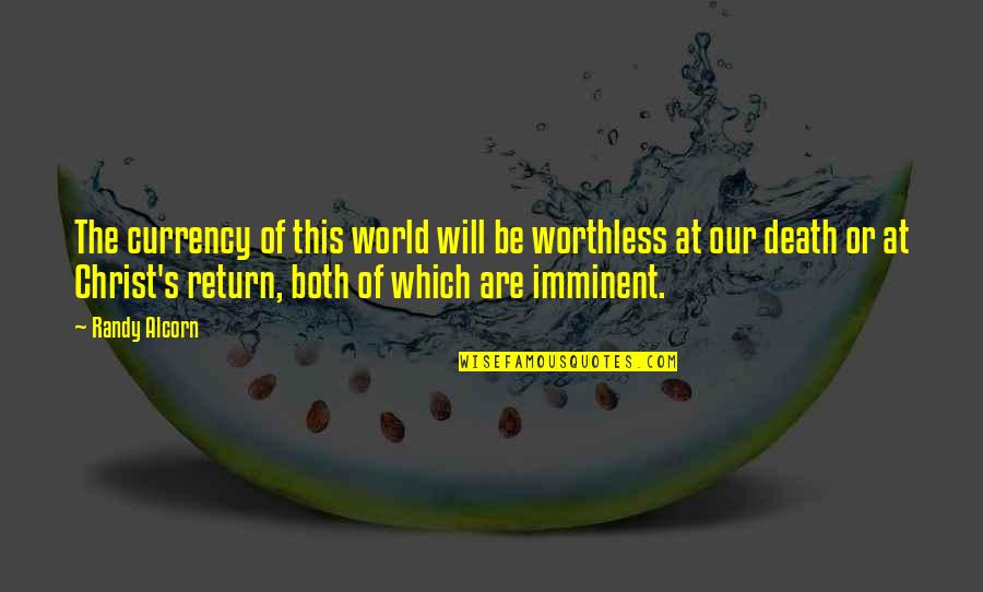 Imminent Death Quotes By Randy Alcorn: The currency of this world will be worthless