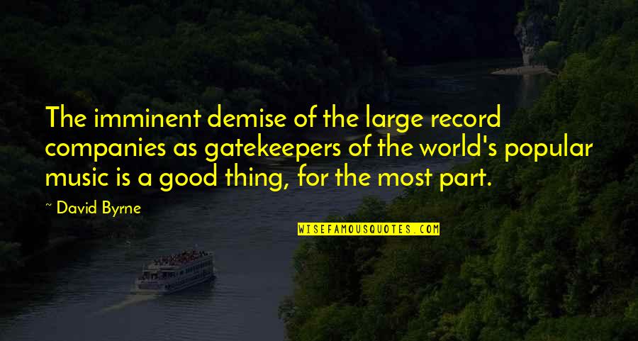 Imminent Demise Quotes By David Byrne: The imminent demise of the large record companies Imminent Demise Quotes By David Byrne: The imminent demise of the large record companies