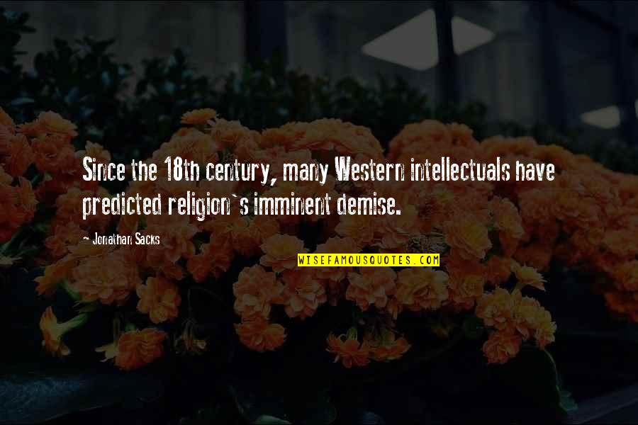 Imminent Demise Quotes By Jonathan Sacks: Since the 18th century, many Western intellectuals have Imminent Demise Quotes By Jonathan Sacks: Since the 18th century, many Western intellectuals have