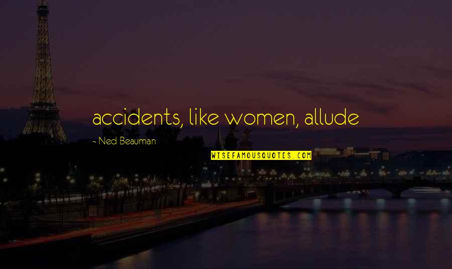 Imminente Definizione Quotes By Ned Beauman: accidents, like women, allude Imminente Definizione Quotes By Ned Beauman: accidents, like women, allude
