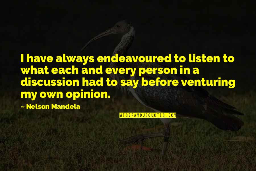 Imminently Quotes By Nelson Mandela: I have always endeavoured to listen to what Imminently Quotes By Nelson Mandela: I have always endeavoured to listen to what