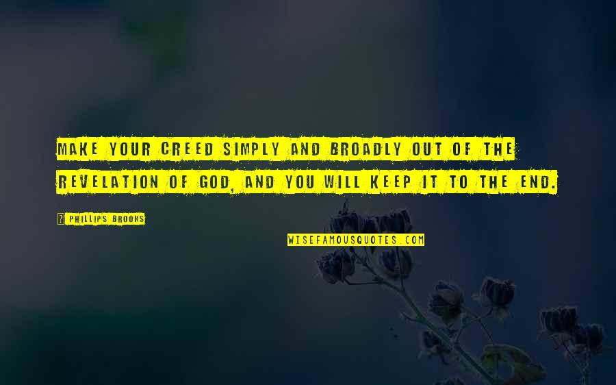 Imminently Quotes By Phillips Brooks: Make your creed simply and broadly out of Imminently Quotes By Phillips Brooks: Make your creed simply and broadly out of