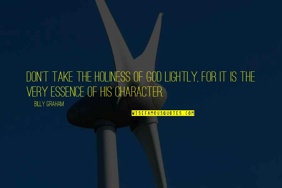 Immiserates Quotes By Billy Graham: Don't take the holiness of God lightly, for