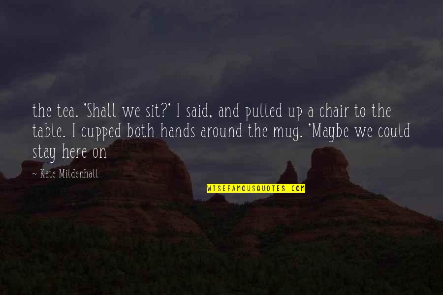 Immissions Quotes By Kate Mildenhall: the tea. 'Shall we sit?' I said, and Immissions Quotes By Kate Mildenhall: the tea. 'Shall we sit?' I said, and