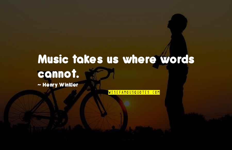 Immobiliseren Quotes By Henry Winkler: Music takes us where words cannot.