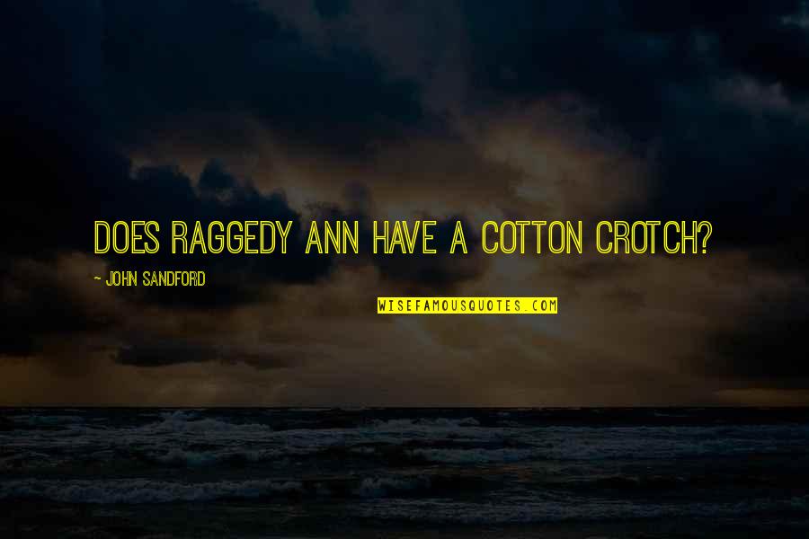Immobilising Stuff Quotes By John Sandford: Does Raggedy Ann have a cotton crotch?