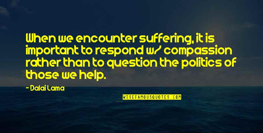 Immobilization Quotes By Dalai Lama: When we encounter suffering, it is important to Immobilization Quotes By Dalai Lama: When we encounter suffering, it is important to