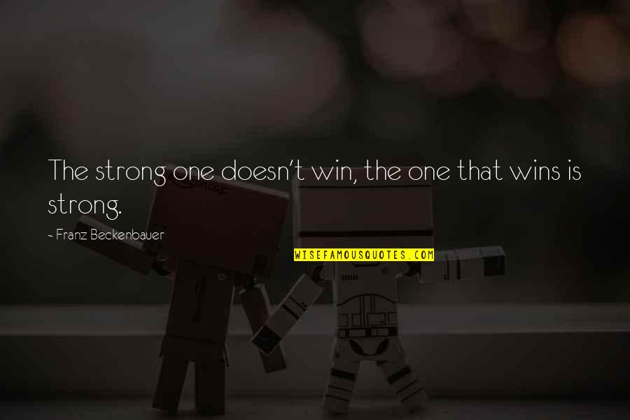 Immobilized Quotes By Franz Beckenbauer: The strong one doesn't win, the one that Immobilized Quotes By Franz Beckenbauer: The strong one doesn't win, the one that