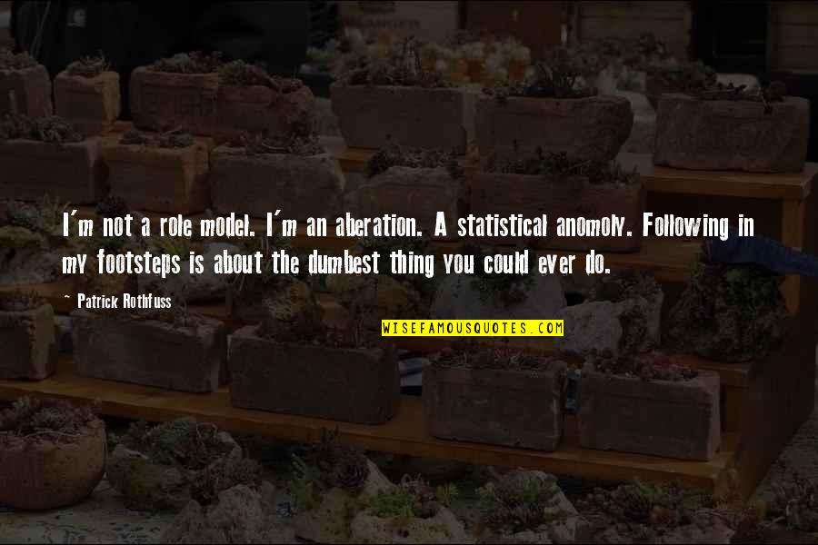 Immobilized Quotes By Patrick Rothfuss: I'm not a role model. I'm an aberation. Immobilized Quotes By Patrick Rothfuss: I'm not a role model. I'm an aberation.