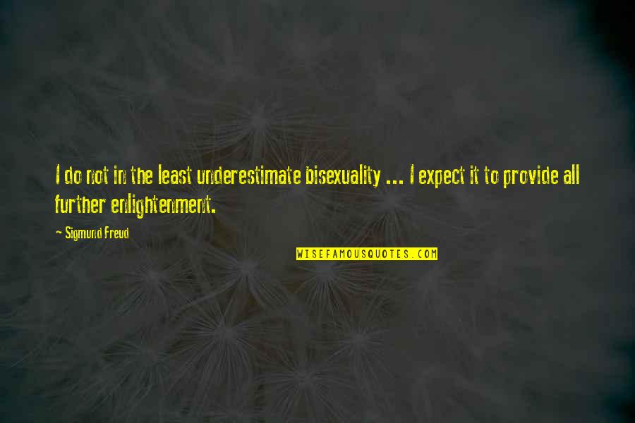 Immobilized Quotes By Sigmund Freud: I do not in the least underestimate bisexuality Immobilized Quotes By Sigmund Freud: I do not in the least underestimate bisexuality