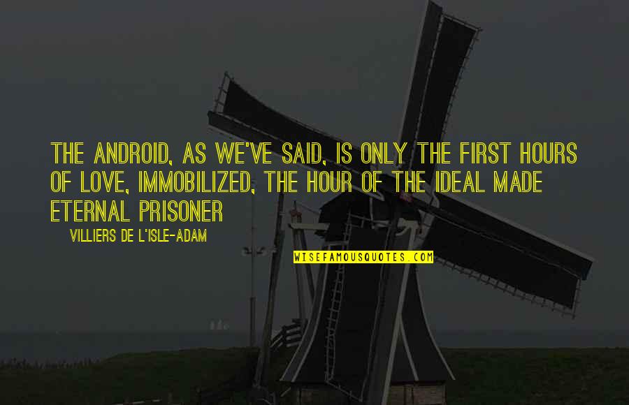 Immobilized Quotes By Villiers De L'Isle-Adam: The Android, as we've said, is only the Immobilized Quotes By Villiers De L'Isle-Adam: The Android, as we've said, is only the