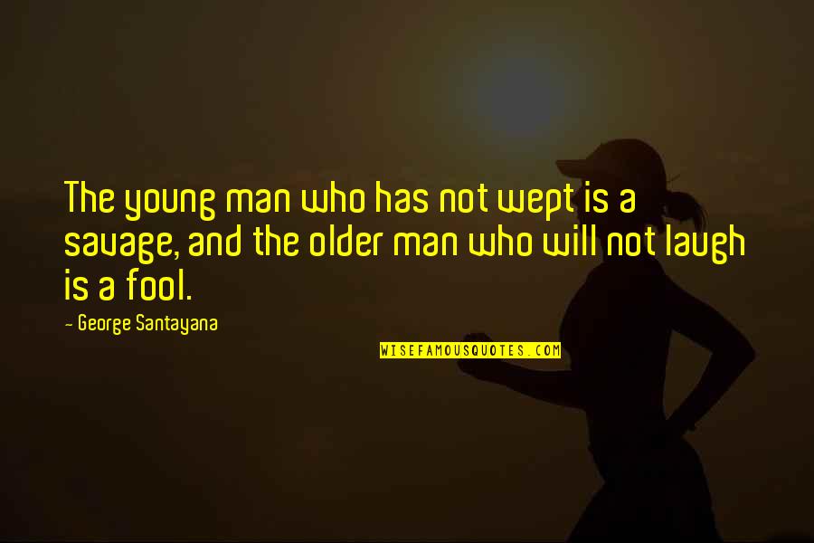 Immobilizes The Origin Quotes By George Santayana: The young man who has not wept is Immobilizes The Origin Quotes By George Santayana: The young man who has not wept is