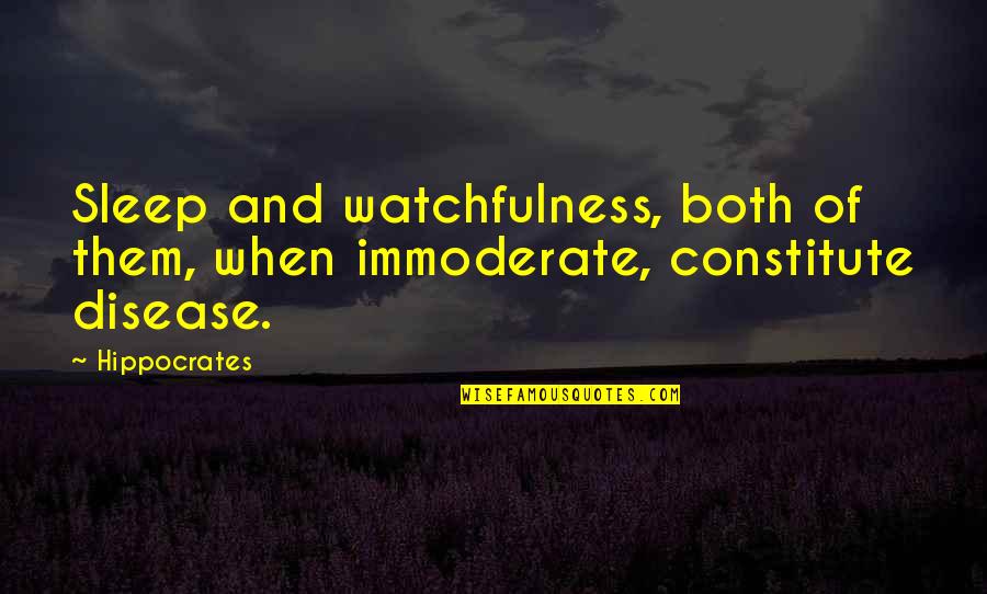Immoderate Quotes By Hippocrates: Sleep and watchfulness, both of them, when immoderate,