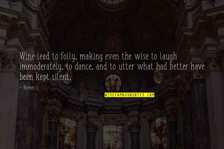 Immoderately Quotes By Homer: Wine lead to folly, making even the wise