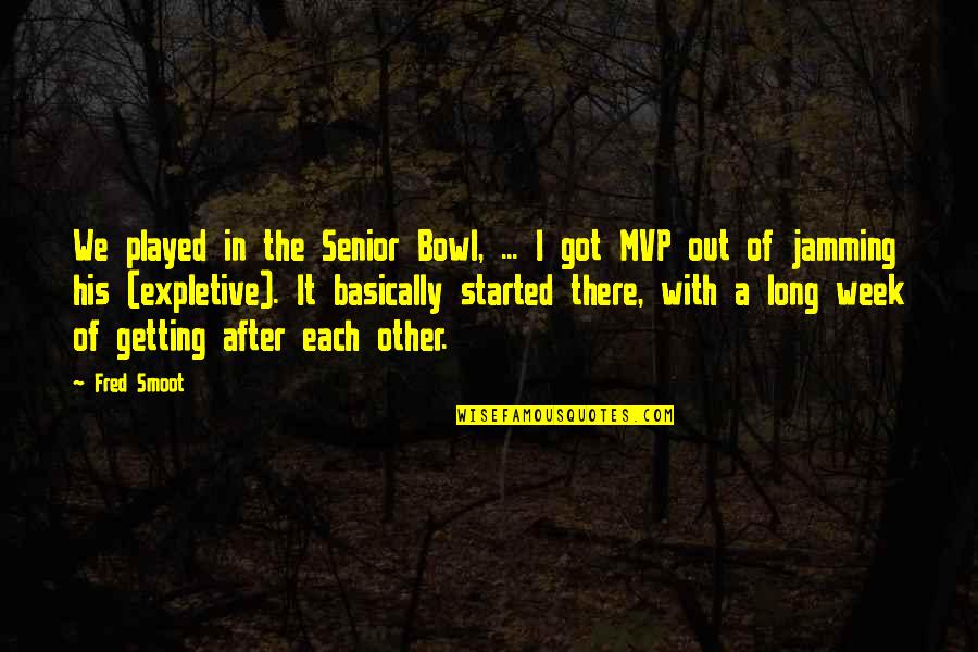 Immodesty Quotes By Fred Smoot: We played in the Senior Bowl, ... I