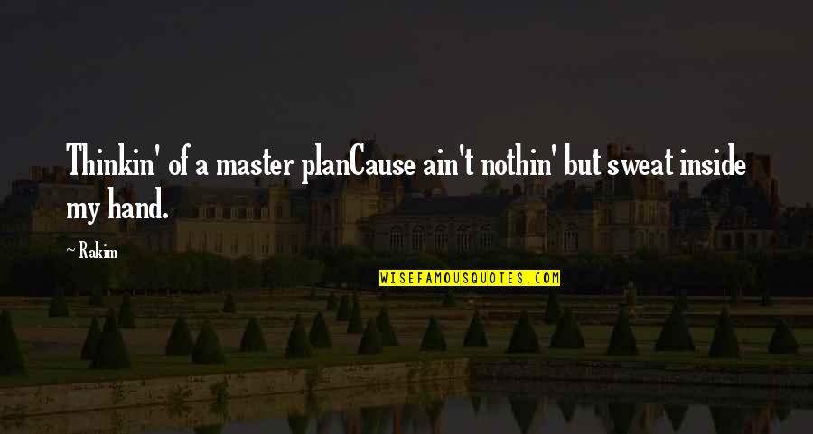 Immodesty Quotes By Rakim: Thinkin' of a master planCause ain't nothin' but