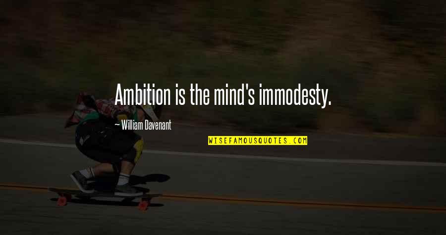 Immodesty Quotes By William Davenant: Ambition is the mind's immodesty.