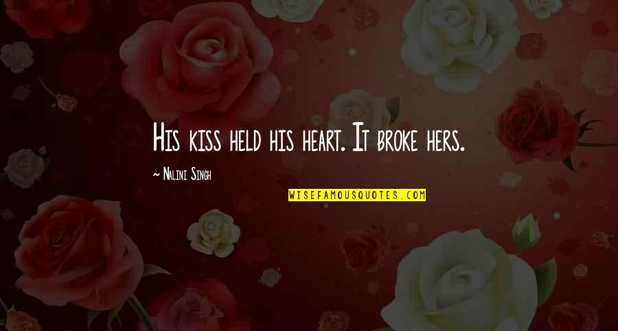 Immolating Gyre Quotes By Nalini Singh: His kiss held his heart. It broke hers. Immolating Gyre Quotes By Nalini Singh: His kiss held his heart. It broke hers.
