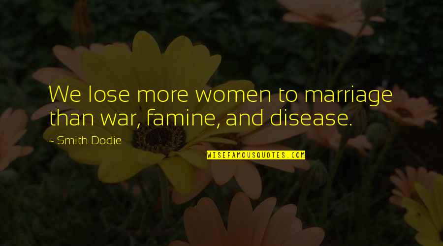 Immolations Tibet Quotes By Smith Dodie: We lose more women to marriage than war,