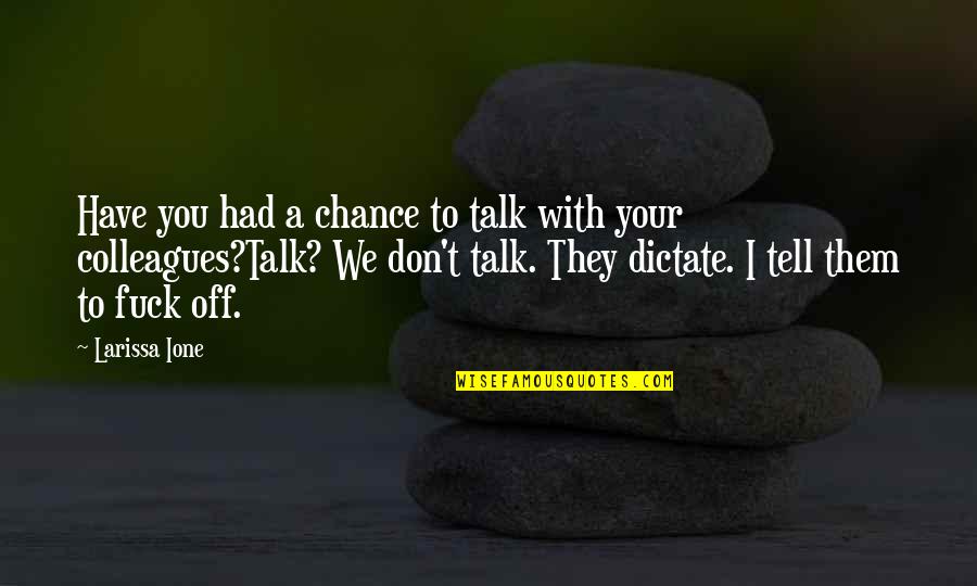 Immoral Act Quotes By Larissa Ione: Have you had a chance to talk with Immoral Act Quotes By Larissa Ione: Have you had a chance to talk with