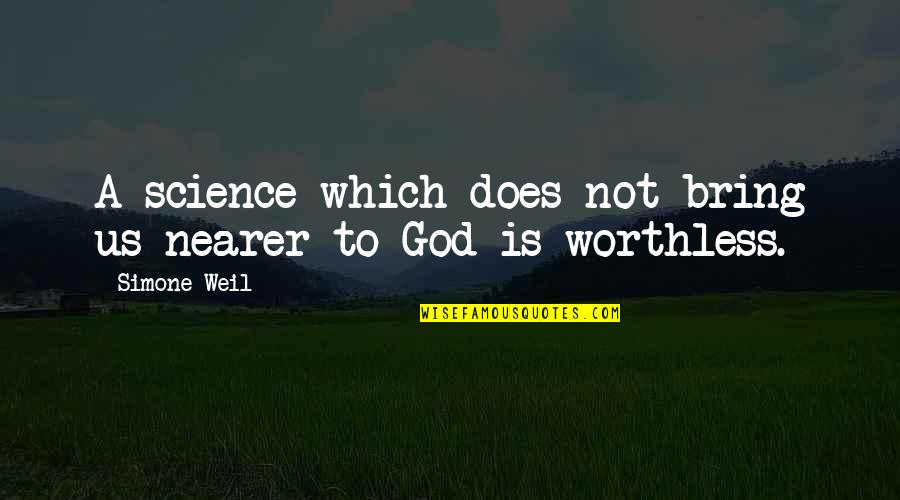 Immoral Act Quotes By Simone Weil: A science which does not bring us nearer