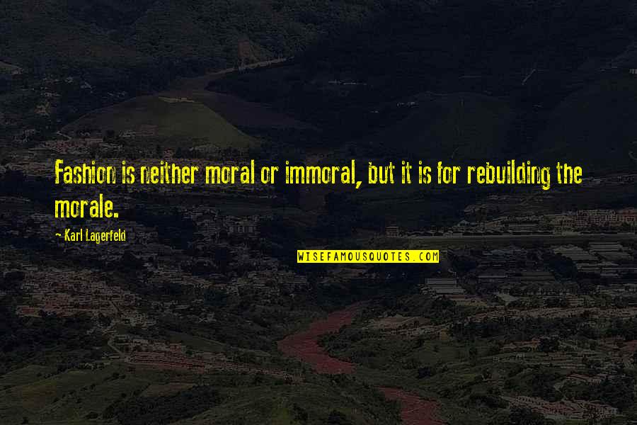 Immoral And Moral Quotes By Karl Lagerfeld: Fashion is neither moral or immoral, but it
